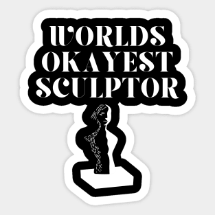 World okayest sculptor Sticker